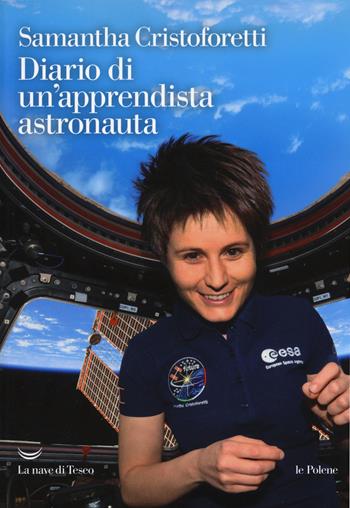 Diario di un'apprendista astronauta - Samantha Cristoforetti - Libro La nave di Teseo 2018, Le polene | Libraccio.it