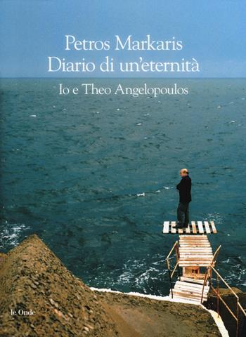 Diario di un'eternità. Io e Theo Angelopoulos - Petros Markaris - Libro La nave di Teseo 2018, Le onde | Libraccio.it