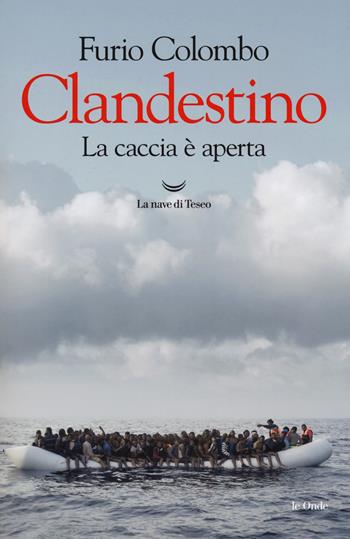 Clandestino. La caccia è aperta - Furio Colombo - Libro La nave di Teseo 2018, Le onde | Libraccio.it