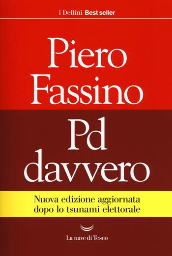 Pd davvero. Nuova ediz. - Piero Fassino - Libro La nave di Teseo 2018, I delfini. Best seller | Libraccio.it