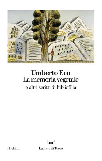La memoria vegetale e altri scritti di bibliofilia - Umberto Eco - Libro La nave di Teseo 2018, I delfini | Libraccio.it