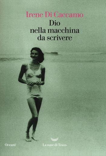 Dio nella macchina da scrivere - Irene Di Caccamo - Libro La nave di Teseo 2018, Oceani | Libraccio.it