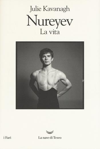 Nureyev. La vita - Julie Kavanagh - Libro La nave di Teseo 2019, I fari | Libraccio.it