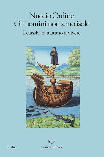 Gli uomini non sono isole. I classici ci aiutano a vivere - Nuccio Ordine - Libro La nave di Teseo 2018, Le onde | Libraccio.it