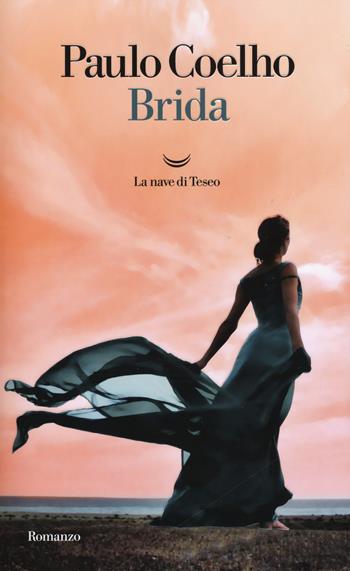 Brida - Paulo Coelho - Libro La nave di Teseo 2018, I libri di Paulo Coelho | Libraccio.it