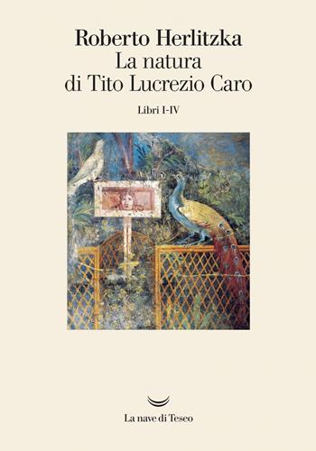 La natura di Tito Lucrezio Caro. Libri I-IV - Roberto Herlitzka - Libro La nave di Teseo 2019, I venti | Libraccio.it