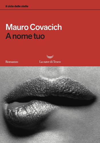A nome tuo. Il ciclo delle stelle - Mauro Covacich - Libro La nave di Teseo 2018, I libri di Mauro Covacich | Libraccio.it
