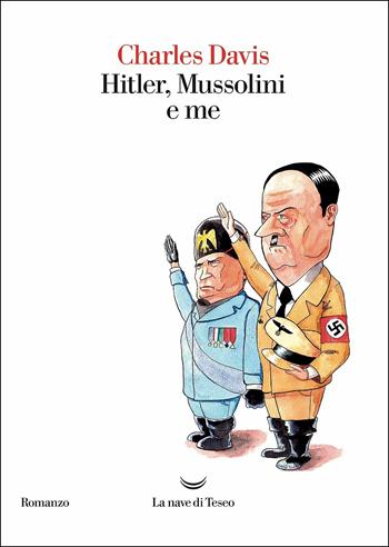 Hitler, Mussolini e me - Charles Davis - Libro La nave di Teseo 2019, Oceani | Libraccio.it