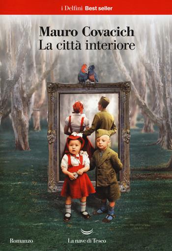 La città interiore - Mauro Covacich - Libro La nave di Teseo 2019, I delfini. Best seller | Libraccio.it