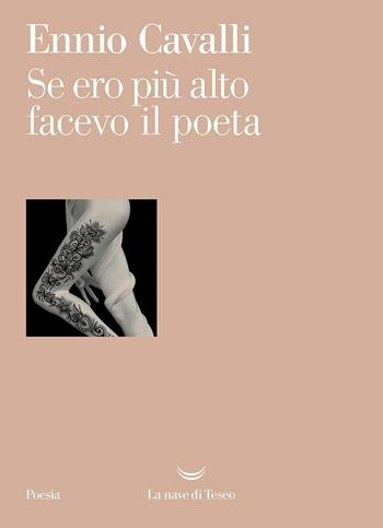 Se ero più alto facevo il poeta - Ennio Cavalli - Libro La nave di Teseo 2019, I venti | Libraccio.it
