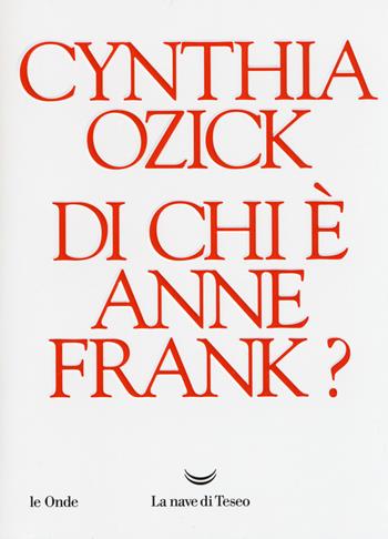 Di chi è Anne Frank? - Cynthia Ozick - Libro La nave di Teseo 2019, Le onde | Libraccio.it