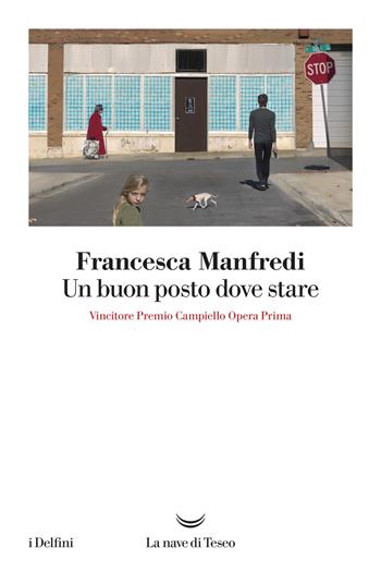 Un buon posto dove stare - Francesca Manfredi - Libro La nave di Teseo 2019, I delfini | Libraccio.it