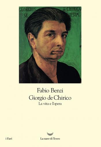 Giorgio De Chirico. La vita e l'opera - Fabio Benzi - Libro La nave di Teseo 2019, I fari | Libraccio.it