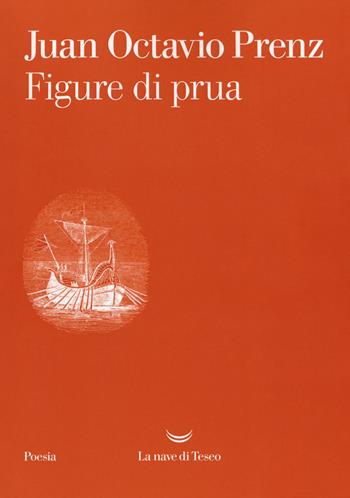 Figure di prua - Juan Octavio Prenz - Libro La nave di Teseo 2019, I venti | Libraccio.it