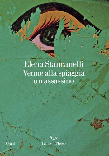 Venne alla spiaggia un assassino - Elena Stancanelli - Libro La nave di Teseo 2019, Oceani | Libraccio.it