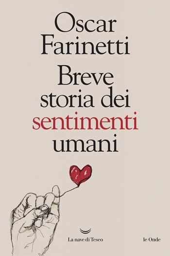 Breve storia dei sentimenti umani - Oscar Farinetti - Libro La nave di Teseo 2019, Le onde | Libraccio.it