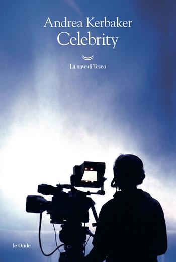 Celebrity - Andrea Kerbaker - Libro La nave di Teseo 2019, Le onde | Libraccio.it