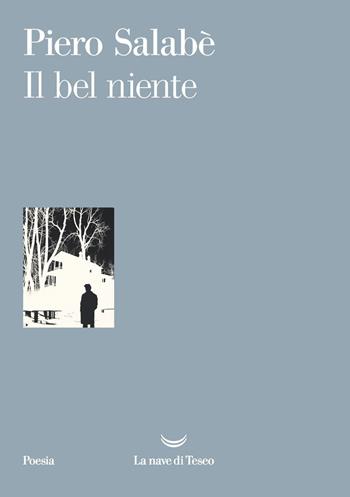 Il bel niente - Piero Salabè - Libro La nave di Teseo 2019, I venti | Libraccio.it