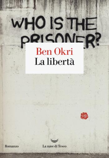 La libertà - Ben Okri - Libro La nave di Teseo 2019, Oceani | Libraccio.it