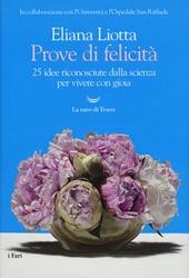 Prove di felicità. 25 idee riconosciute dalla scienza per vivere con gioia