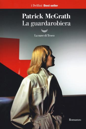 La guardarobiera - Patrick McGrath - Libro La nave di Teseo 2019, I delfini. Best seller | Libraccio.it