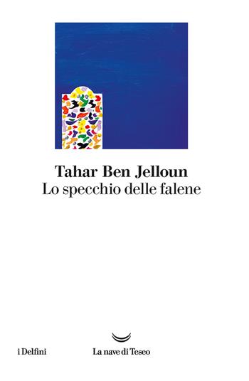 Lo specchio delle falene - Tahar Ben Jelloun - Libro La nave di Teseo 2021, I delfini | Libraccio.it