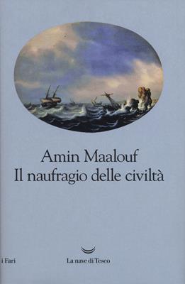 Il naufragio delle civiltà - Amin Maalouf - Libro La nave di Teseo 2019, I fari | Libraccio.it