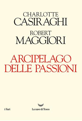Arcipelago delle passioni - Charlotte Casiraghi, Robert Maggiori - Libro La nave di Teseo 2019, I fari | Libraccio.it