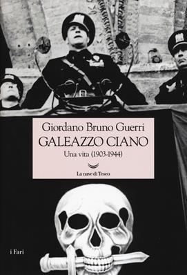 Galeazzo Ciano. Una vita (1903-1944) - Giordano Bruno Guerri - Libro La nave di Teseo 2019, I fari | Libraccio.it