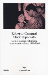 Storie di peccato. Morale sessuale nel cinema americano e italiano (1930-1968) - Roberto Campari - Libro La nave di Teseo 2019, I delfini | Libraccio.it