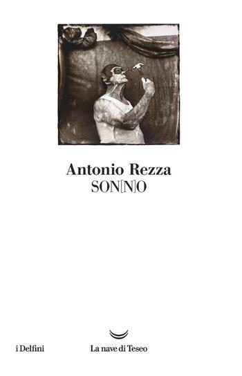 Son(n)o - Antonio Rezza - Libro La nave di Teseo 2019, I delfini | Libraccio.it