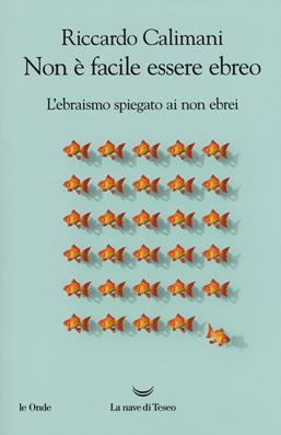 Non è facile essere ebreo. L'ebraismo spiegato ai non ebrei - Riccardo Calimani - Libro La nave di Teseo 2019, Le onde | Libraccio.it