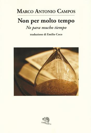 Non per molto tempo. Testo spagnolo a fronte - Marco Antonio Campos - Libro La Vita Felice 2016, Contemporanea | Libraccio.it