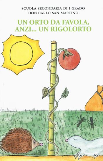 Un orto da favola, anzi... un rigolorto  - Libro La Vita Felice 2016, Libri del melograno | Libraccio.it