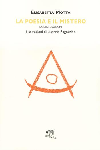 La poesia e il mistero. Dodici dialoghi - Elisabetta Motta - Libro La Vita Felice 2016, Sestante | Libraccio.it