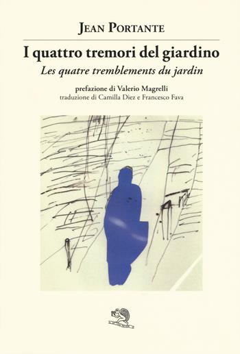I quattro tremori del giardino. Testo francese a fronte - Jean Portante - Libro La Vita Felice 2017, Contemporanea | Libraccio.it