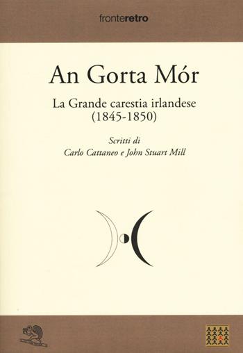 An gorta mòr. La grande carestia irlandese (1845-1850) - John Stuart Mill, Carlo Cattaneo - Libro La Vita Felice 2016, Fronteretro | Libraccio.it