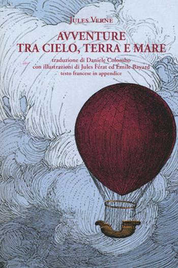 Avventure tra cielo, terra e mare - Jules Verne - Libro La Vita Felice 2016, Libri del melograno | Libraccio.it