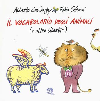 Il vocabolario degli animali (e altre libertà). Ediz. a colori - Alberto Casiraghy, Fabio Sironi - Libro La Vita Felice 2017, Lo scaffale di Alice | Libraccio.it