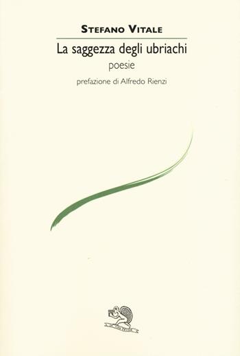 La saggezza degli ubriachi - Stefano Vitale - Libro La Vita Felice 2017, Le voci italiane | Libraccio.it