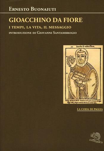 Gioacchino Da Fiore: i tempi, la vita, il messaggio - Ernesto Buonaiuti - Libro La Vita Felice 2017, La coda di paglia | Libraccio.it