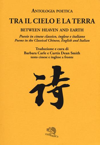 Tra il cielo e la terra. Poesie in cinese classico. Ediz. italiana, inglese e cinese  - Libro La Vita Felice 2017, Labirinti | Libraccio.it