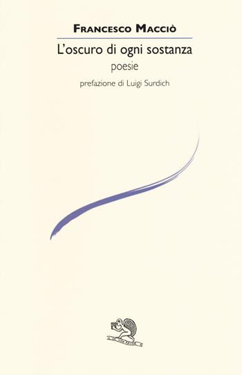 L'oscuro di ogni sostanza - Francesco Macciò - Libro La Vita Felice 2017, Le voci italiane | Libraccio.it