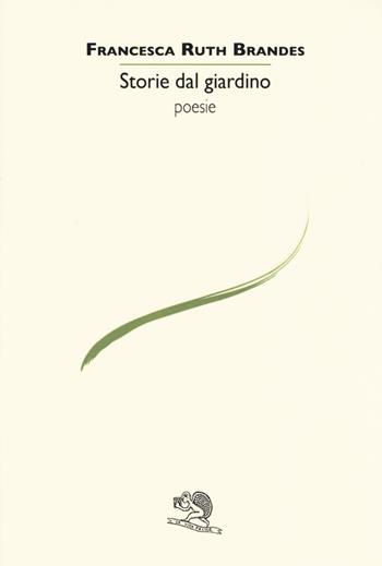 Storie dal giardino - Francesca Ruth Brandes - Libro La Vita Felice 2017, Le voci italiane | Libraccio.it