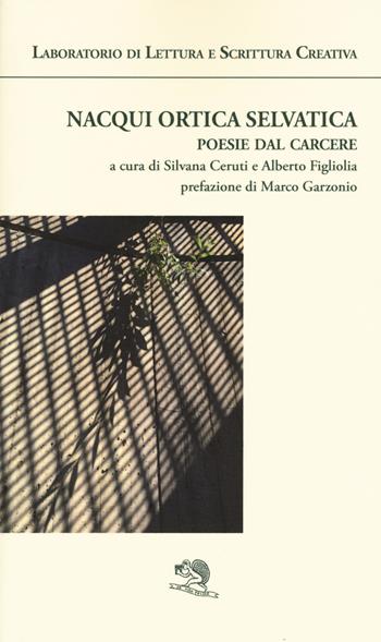 Nacqui ortica selvatica. Poesie dal carcere. Laboratorio di lettura e scrittura creativa  - Libro La Vita Felice 2017, Agape | Libraccio.it