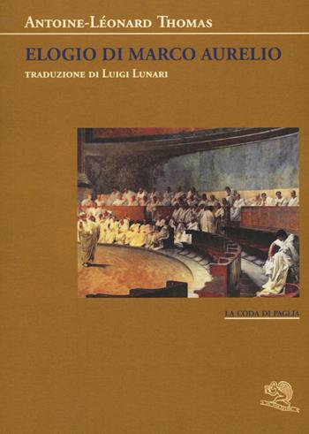 Elogio di Marco Aurelio - Antoine-Léonard Thomas - Libro La Vita Felice 2017, La coda di paglia | Libraccio.it