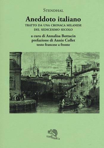 Aneddoto italiano. Tratto da una cronaca milanese del sedicesimo secolo. Testo francese a fronte - Stendhal - Libro La Vita Felice 2017, Il piacere di leggere | Libraccio.it