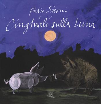 Cinghiali sulla luna. Ediz. a colori - Fabio Sironi - Libro La Vita Felice 2017, Lo scaffale di Alice | Libraccio.it