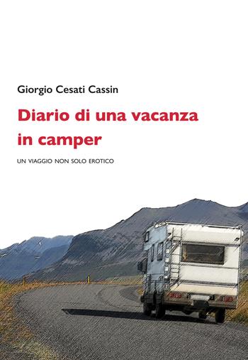 Diario di una vacanza in camper. Un viaggio non solo erotico - Giorgio Cesati Cassin - Libro La Vita Felice 2017, Contemporanea | Libraccio.it