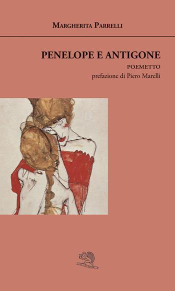 Penelope e antigone - Margherita Parrelli - Libro La Vita Felice 2019, Agape | Libraccio.it